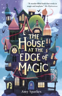 The House at the Edge of Magic : An instant New York Times bestseller. Hilarious and heartwarming magical middle grade adventure - for readers age 8, 9, 10, 11