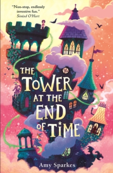 The Tower at the End of Time : The wacky and whimsical second book in the hilarious middle grade fantasy adventure series - perfect for readers age 8, 9, 10, 11 - 9781406395327