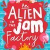 An Alien in the Jam Factory : Illustrated, funny adventure series about a young inventor with cerebral palsy and his secret alien sidekick, for ages 7, 8, 9 - 9781406396126