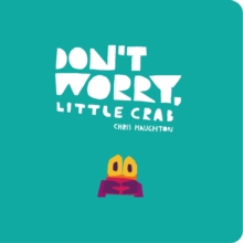 Don't Worry, Little Crab : A little book of bravery and facing your fears, perfect for sharing with Dad - 9781406399042