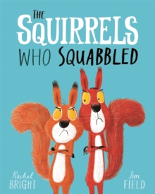 The Squirrels Who Squabbled : From The World of Rachel Bright & Jim Field