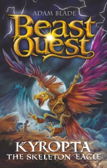 Beast Quest: Kyropta the Skeleton Eagle : Series 32 Book 4 - 9781408372050