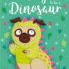 The Pug who wanted to be a Dinosaur - 9781408374962