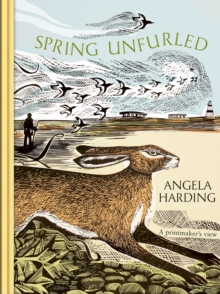 Spring Unfurled : part of a beautiful seasonal quartet from beloved illustrator and print-maker Angela Harding - 9781408721919