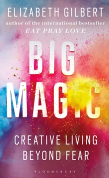 Big Magic : How to Live a Creative Life, and Let Go of Your Fear - 9781408866757