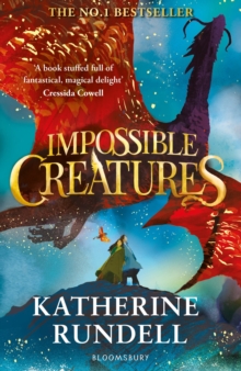Impossible Creatures : 'There was Tolkien, there is Pullman and now there is Katherine Rundell' – Michael Morpurgo