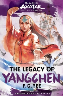 Avatar, the Last Airbender: The Legacy of Yangchen (Chronicles of the Avatar Book 4) - 9781419756795