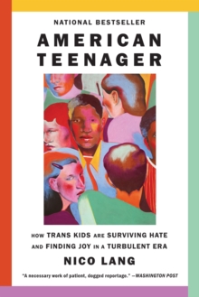American Teenager : How Trans Kids Are Surviving Hate and Finding Joy in a Turbulent Era - 9781419773839