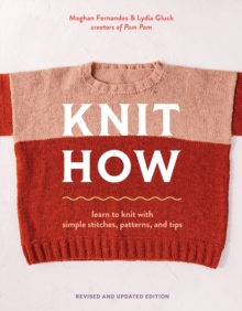 Knit How (Revised and Updated Edition) : Learn to Knit with Simple Stitches, Patterns & Tips - 9781419780011