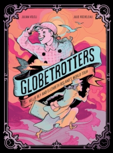 Globetrotters: Nellie Bly and Elizabeth Bisland's World Tour : A Graphic Novel - 9781419784477
