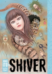 Shiver: Junji Ito Selected Stories - 9781421596938