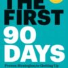 The First 90 Days, Updated and Expanded : Proven Strategies for Getting Up to Speed Faster and Smarter - 9781422188613