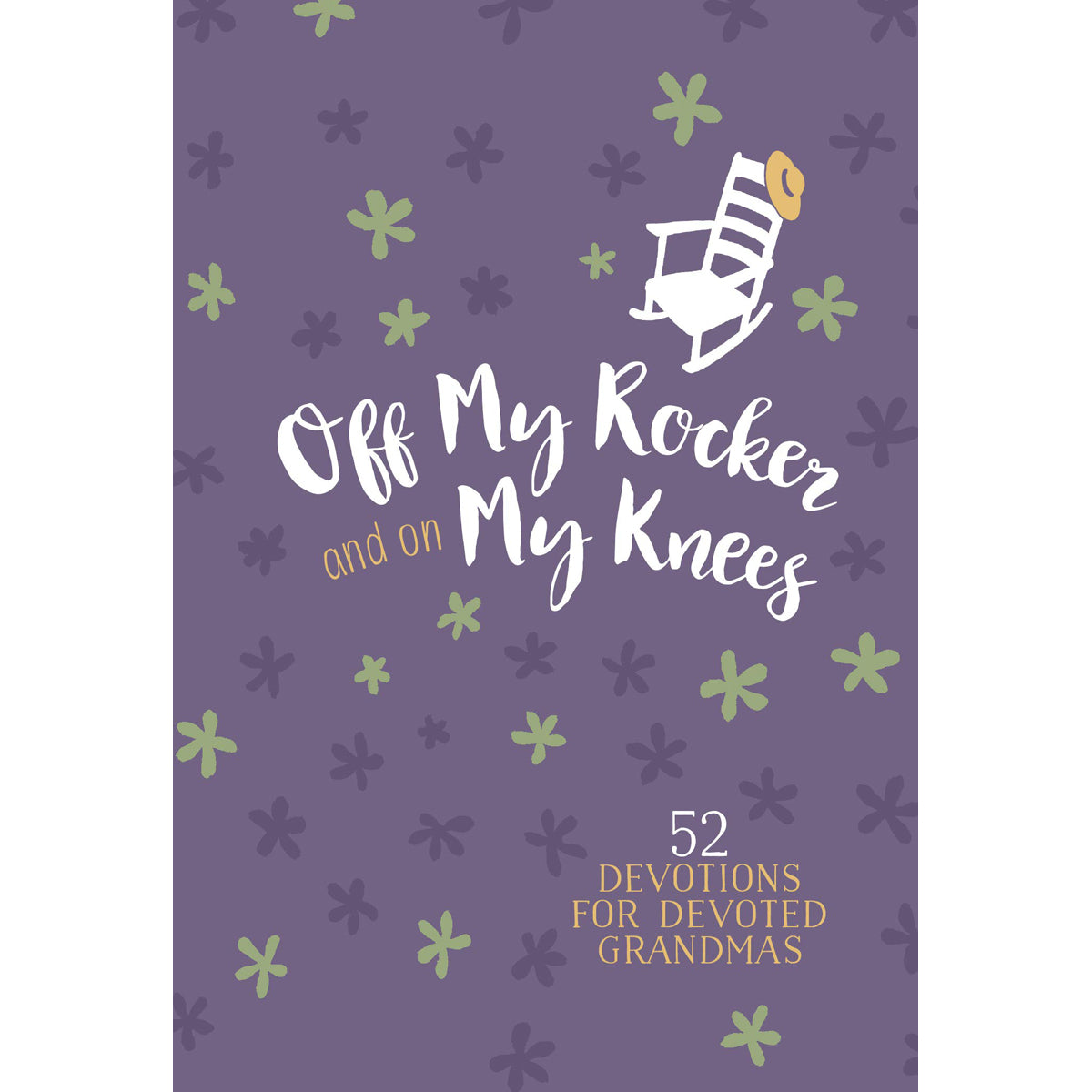 Off My Rocker And On My Knees: 52 Devotions For Devoted Grandmas (Imitation Leather)