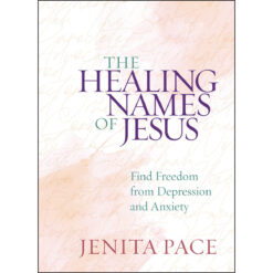 The Healing Names Of Jesus: Find Freedom From Depression And Anxiety (Hardcover)