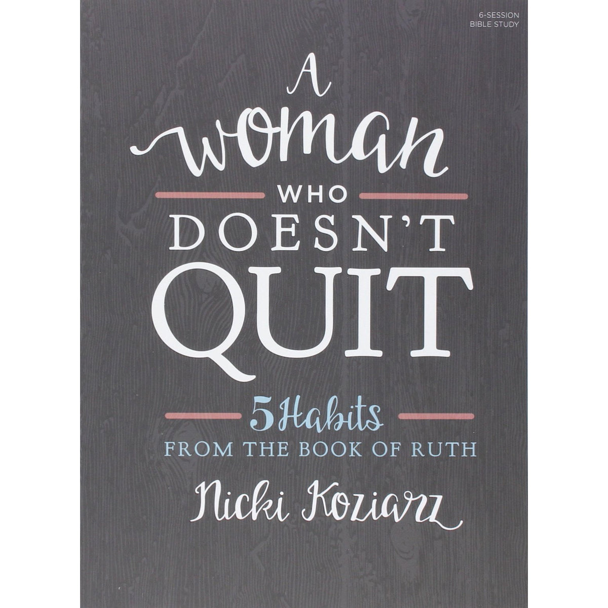 A Woman Who Doesn't Quit: 5 Habits From The Book Of Ruth (Paperback)
