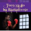 Toro Ya Go Ba Ramatswele