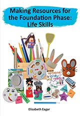 Making Resources For The Foundation Phase: Life Skills