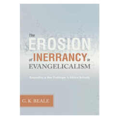 The Erosion of Inerrancy in Evangelicalism: Responding to New Challenges to Biblical Authority PB