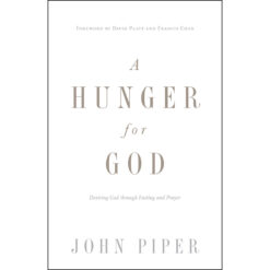 A Hunger For God: Desiring God Through Fasting And Prayer (Paperback)
