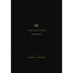 ESV Expository Commentary Volume 3: 1 Samuel - 2 Chronicles (Hardcover)