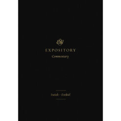 ESV Expository Commentary Volume 6: Isaiah - Ezekiel (Hardcover)