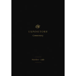 ESV Expository Commentary Volume 8: Matthew - Luke (Hardcover)