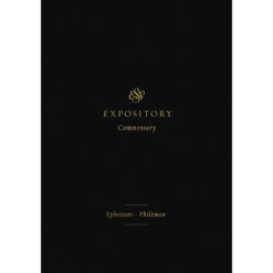ESV Expository Commentary Volume 11: Ephesians - Philemon (Hardcover)