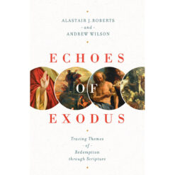 Echoes Of Exodus: Tracing Themes Of Redemption Through Scripture (Paperback)