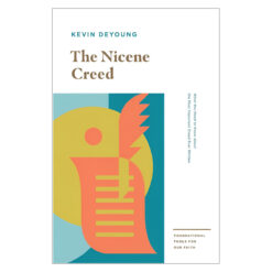 The Nicene Creed: What You Need to Know about the Most Important Creed Ever Written PB