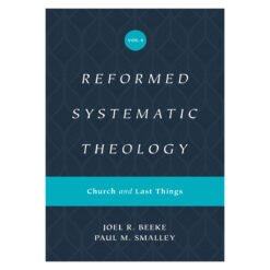 Reformed Systematic Theology Volume 4: Church and Last Things (Hardcover)