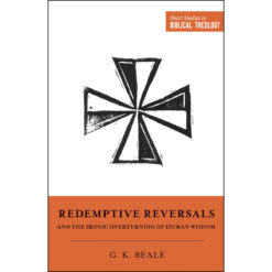 Redemptive Reversals And The Ironic Overturning Of Human Wisdom (Paperback)