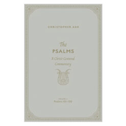 The Psalms Volume 4 - A Christ-Centered Commentary - Psalms 101-150 (Hardcover)