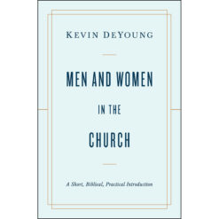 Men And Women In The Church: A Short, Biblical, Practical Introduction (Paperback)