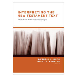 Interpreting the New Testament Text: Introduction to the Art & Science of Exegesis PB