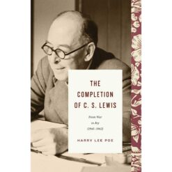 The Completion Of C. S. Lewis: From War To Joy 1945 - 1963 (Hardcover)