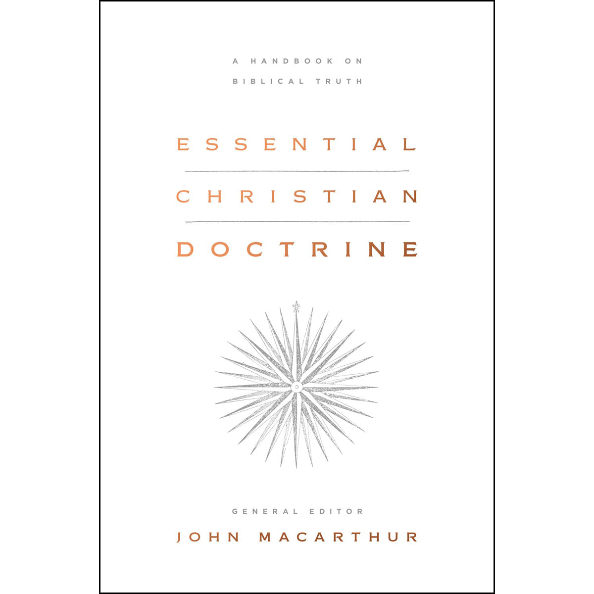 Essential Christian Doctrine: A Handbook On Biblical Truth (Hardcover)