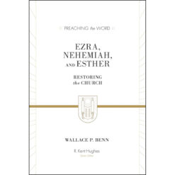 Ezra, Nehemiah, And Esther: Restoring The Church (Preaching The Word)(Hardcover)