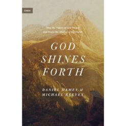 God Shines Forth: How The Nature Of God Shapes & Drives The Mission Of The Church (Hardcover)