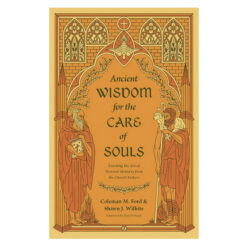 Ancient Wisdom for the Care of Souls: Learning the Art of Pastoral Ministry PB