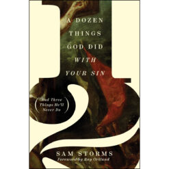 A Dozen Things God Did With Your Sin, And Three Things He'll Never Do (Paperback)