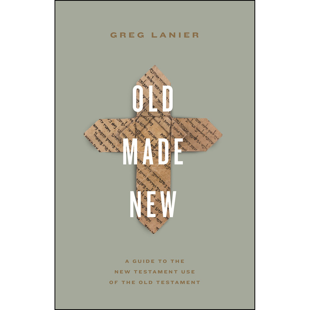 Old Made New: A Guide To The New Testament Use Of The Old Testament (Paperback)