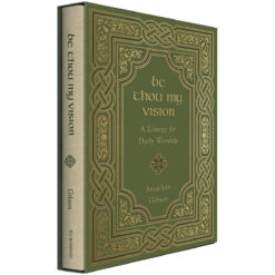 Be Thou My Vision: A Liturgy For Daily Worship (Hardcover)