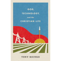 God, Technology, And The Christian Life (Paperback)