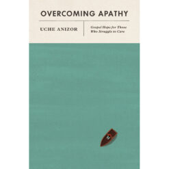 Overcoming Apathy: Gospel Hope For Those Who Struggle To Care (Paperback)