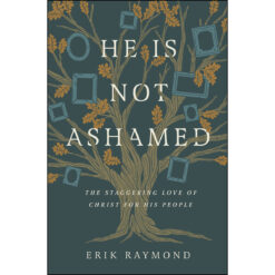 He Is Not Ashamed: The Staggering Love Of Christ For His People (Paperback)