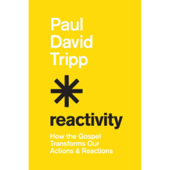 Reactivity: How The Gospel Transforms Our Actions & Reactions (Hardcover)