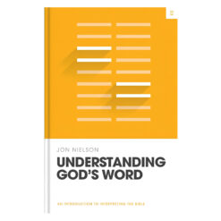 Understanding God's Word: An Introduction to Interpreting the Bible - Theology Basics HC