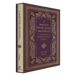 O Sacred Head, Now Wounded: A Liturgy for Daily Worship from Pascha to Pentecost HC
