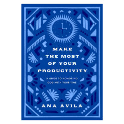 Make the Most of Your Productivity: A Guide to Honoring God with Your Time (Paperback)