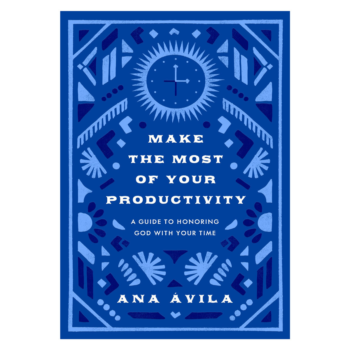 Make the Most of Your Productivity: A Guide to Honoring God with Your Time (Paperback)
